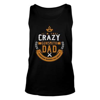 Crazy Gunsmith Dad Everyone Warn You About Fathers Unisex Tank Top | Mazezy
