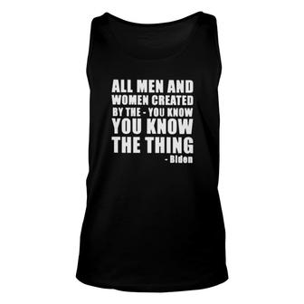 All Men And Women Created By The You Know You Know The Thing Biden Tank Top | Mazezy