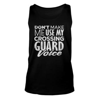 Crossing Guard Don't Make Me Use Crossing Guard Voice Unisex Tank Top | Mazezy