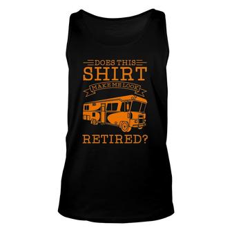Cute Does This Make Me Look Retired Gift Unisex Tank Top | Mazezy