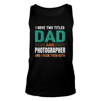 Womens Cute Father's I Have Two Titles Dad And Photographer V Neck Tank Top | Mazezy