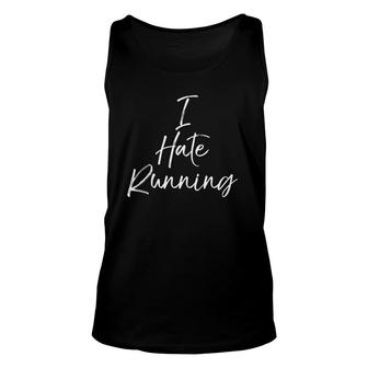 Cute Runners Gift For Women Funny I Hate Running Unisex Tank Top | Mazezy