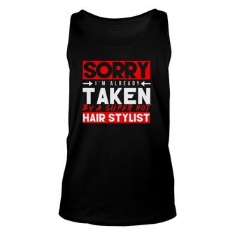 Cute Sorry Already Taken Super Hot Hair Stylist Love Unisex Tank Top | Mazezy