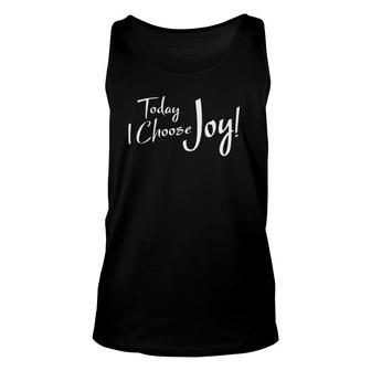 Cute Today I Choose Joy Inspirational Quote Unisex Tank Top | Mazezy