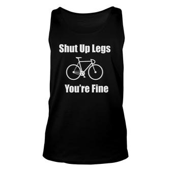 Cycling - Shut Up Legs You're Fine Funny Bicycle Humor Gift Unisex Tank Top | Mazezy