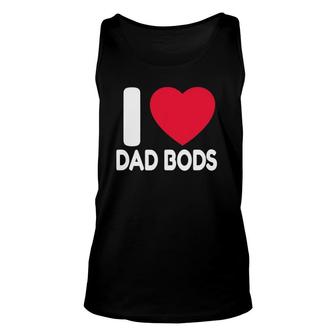 Dad Body Gift I Love Dad Bods Father's Day Gift Unisex Tank Top | Mazezy