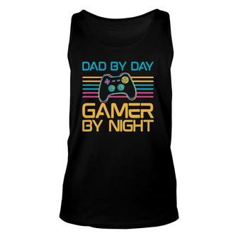 Dad By Day Gamer By Night Video Games Lover Gamer Dad Unisex Tank Top | Mazezy