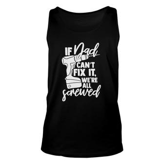 Mens If Dad Can't Fix It We're All Screwed Father Tank Top | Mazezy