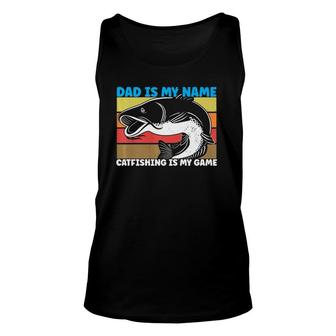 Dad Is My Name Catfishing Is My Game Catfish Fishing Unisex Tank Top | Mazezy