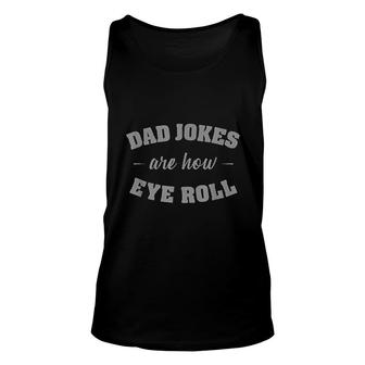 Dad Jokes Are How Eye Roll Unisex Tank Top | Mazezy
