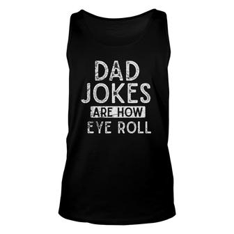 Dad Jokes Are How Eye Roll Pun Sarcastic Rad Dad Jokes Tank Top | Mazezy