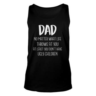 Mens Dad At Least You Don't Have Ugly Children Father's Day Tank Top | Mazezy