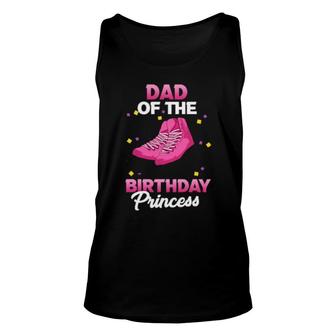 Dad Of The Birthday Princess Girl Roller Skate Party Unisex Tank Top | Mazezy