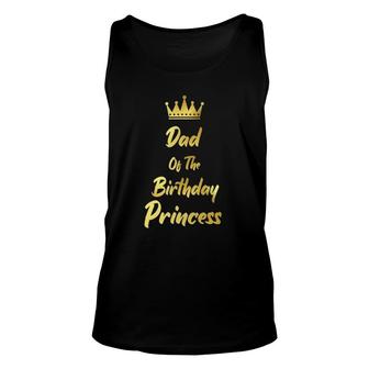 Dad Of The Birthday Princess Matching Family Birthdays Unisex Tank Top | Mazezy