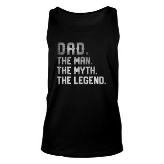 Dad The Man The Myth The Legend Fathers Day Daddy Unisex Tank Top | Mazezy