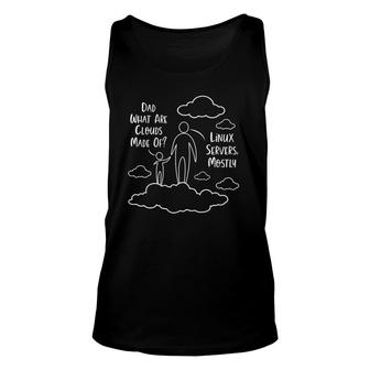 Dad What Are Clouds Made Of Linux Servers Mostly Unisex Tank Top | Mazezy