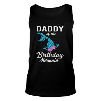 Daddy Of The Birthday Mermaid Matching Family Gift Unisex Tank Top | Mazezy