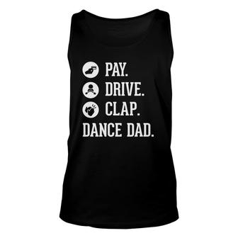 Dance Dad - Pay Drive Clap - Father Of Dancer Gift Unisex Tank Top | Mazezy