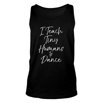 Womens Dancing Teacher I Teach Tiny Humans To Dance V-Neck Tank Top | Mazezy