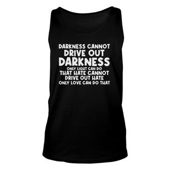 Darkness Cannot Drive Out Darkness Only Light Can Do Quote Unisex Tank Top | Mazezy AU
