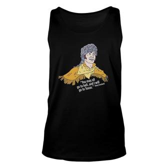 Davy Crockett - You May All Go To Hell And I Will Go To Tx Unisex Tank Top | Mazezy