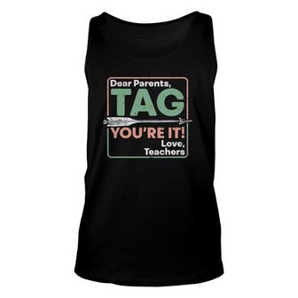 Dear Parents Tag You're It Love Teachers End Of School Year Unisex Tank Top | Mazezy