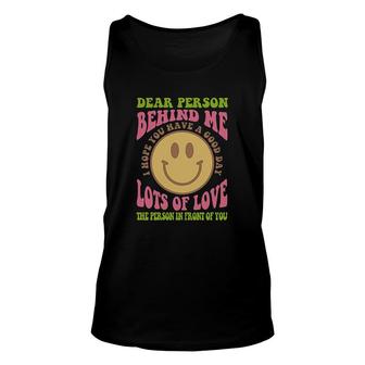 Dear Person Behind Me Hope You Have A Good Day Unisex Tank Top - Thegiftio