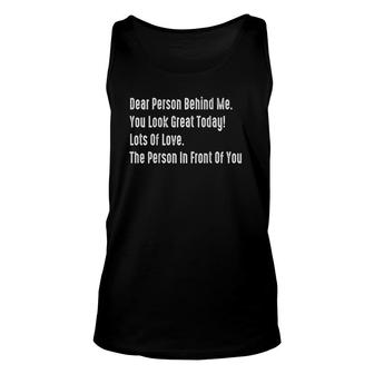 Dear Person Behind Me You Look Great Today Funny Quotes Unisex Tank Top | Mazezy