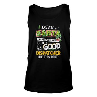 Dear Santa I Really Did Try To Be A Good Dispatcher But This Mouth Tank Top | Mazezy
