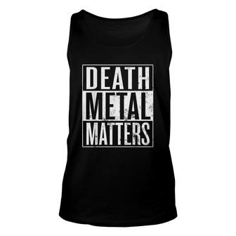 Death Metal Matters Death Metal Musician Unisex Tank Top | Mazezy