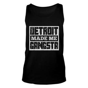 Detroit Made Me Gangsta Fun Michigan Life Born In Motor City Unisex Tank Top - Thegiftio UK