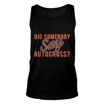 Did Somebody Say Autocross I Cone Racing Design Autocross Unisex Tank Top | Mazezy