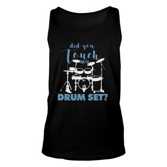 Did You Touch My Drum Set Funny Unisex Tank Top | Mazezy