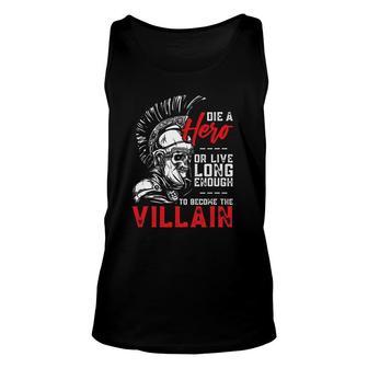 Die A Hero Or Live Long Enough To Become The Villain Unisex Tank Top | Mazezy