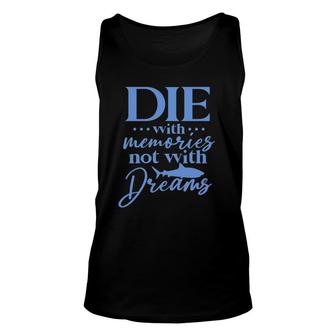 Die With Memories Not With Dreams Unisex Tank Top | Mazezy