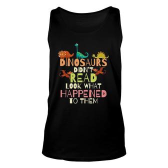 Dinosaurs Didn't Read Look What Happened To Them Teacher Unisex Tank Top | Mazezy UK