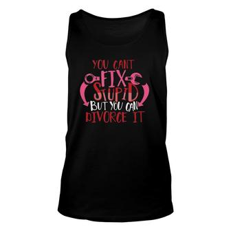 Divorcee Can't Fix Stupid But You Can Divorce It Unisex Tank Top | Mazezy