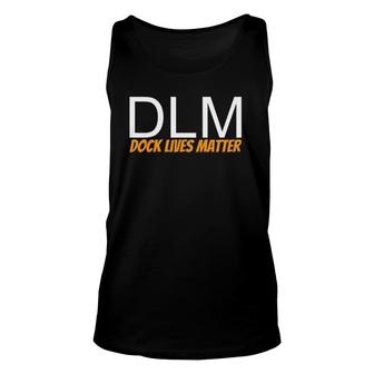 Dlm Dock Lives Matter For Dock Employees Unisex Tank Top | Mazezy