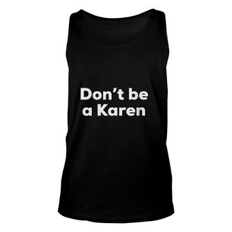 Do Not Be A Karen Funny Karen Saying Not Today Karen Unisex Tank Top - Thegiftio UK