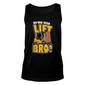 Do You Even Lift Bro Forklift Operator Unisex Tank Top | Mazezy