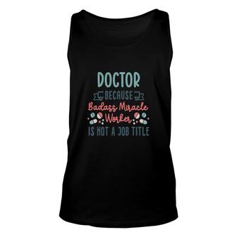 Doctor Because Miracle Worker Is Not An Official Job Title Profession Unisex Tank Top - Thegiftio