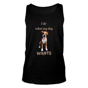 Dog I Do What My Dog Wants Boxer 171 Paws Unisex Tank Top | Mazezy