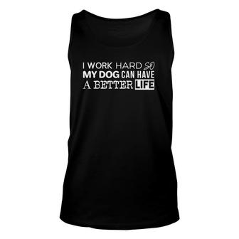 Dog I Work Hard So My Dog Can Have A Better Life Tank Top | Mazezy