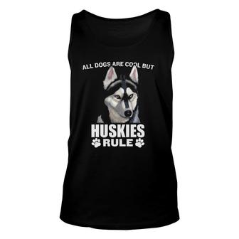 All Dogs Are Cool But Siberian Huskies Rule Husky Dog Tank Top | Mazezy
