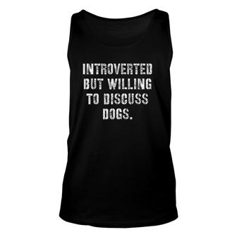 Dogs - Introverted But Willing To Discuss Dogs Unisex Tank Top | Mazezy