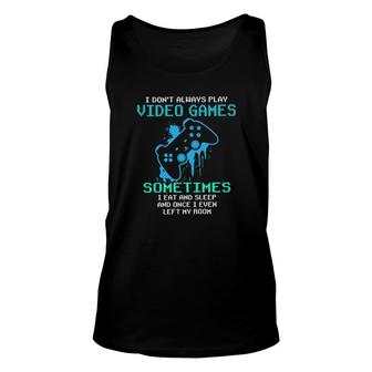 I Don't Always Play Video Games Sometimes I Eat And Sleep Tee Tank Top | Mazezy