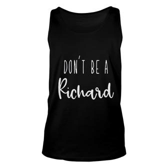 Dont Be A Richard Dont Be A Unisex Tank Top | Mazezy
