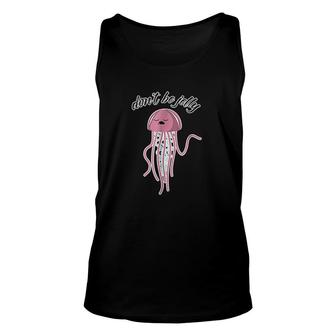 Dont Be Jelly Animals Sea Life Unisex Tank Top | Mazezy