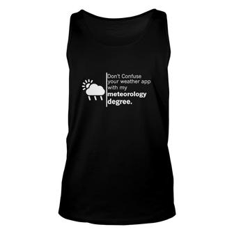 Don’T Confuse Your Weather App With My Meteorology Degree Unisex Tank Top | Mazezy AU