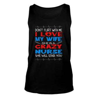 Don't Flirt With Me I Love My Crazy Nurse Wife Gift Unisex Tank Top | Mazezy